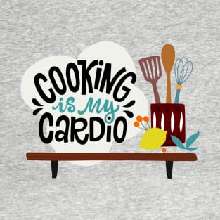 Cooking Is My Cardio T-Shirt